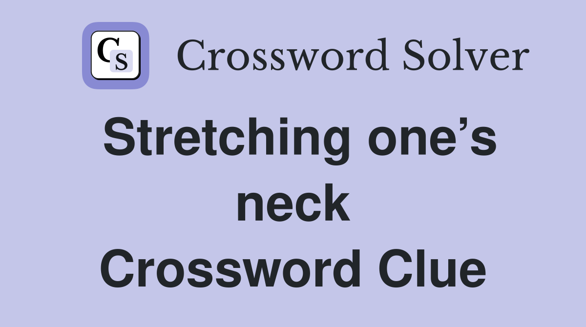 Stretching one’s neck Crossword Clue