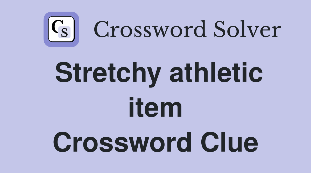 Stretchy athletic item Crossword Clue