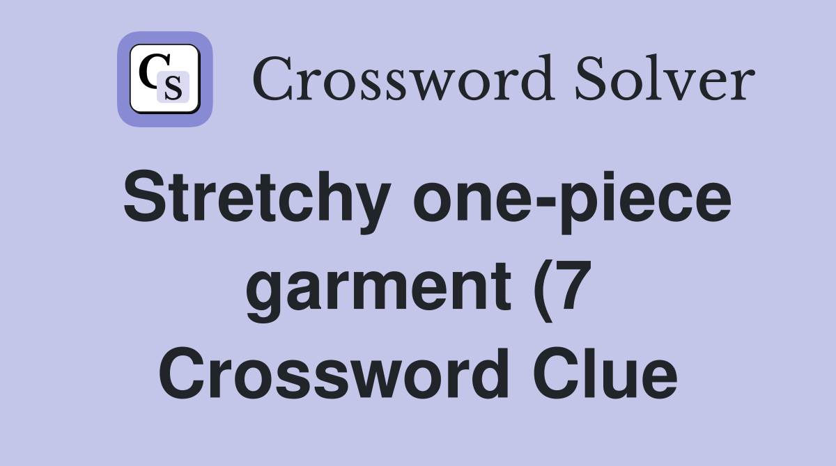 Stretchy one piece garment (7) Crossword Clue Answers Crossword Solver Stretchy one piece garment (7) Crossword Clue Answers Crossword Solver
