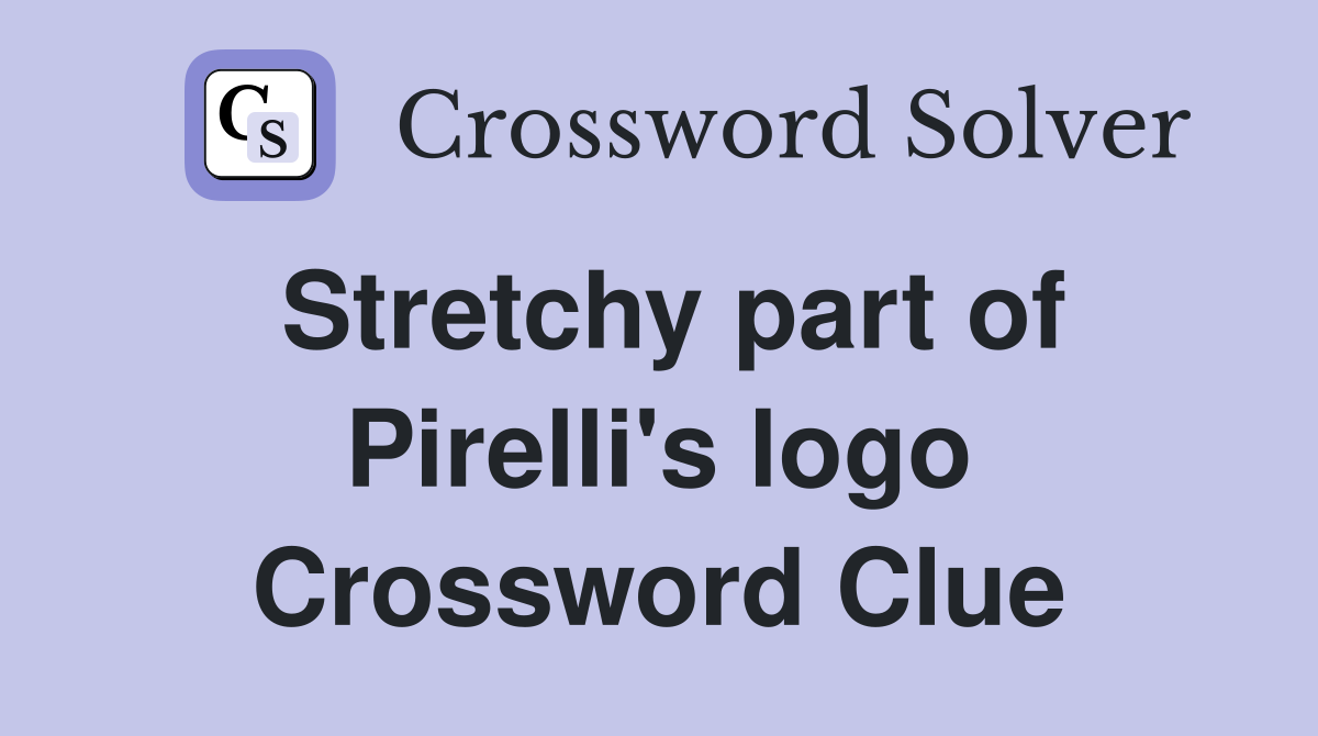 Stretchy part of Pirelli's logo Crossword Clue