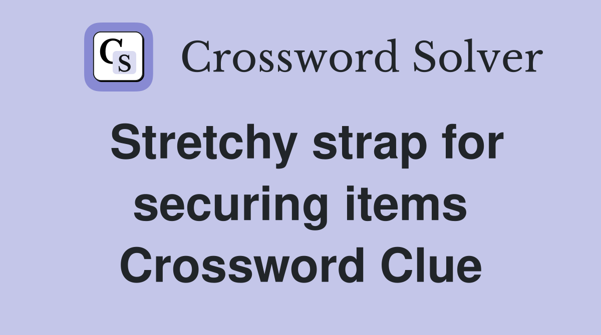 Stretchy strap for securing items Crossword Clue