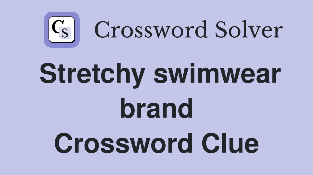 Stretchy swimwear brand Crossword Clue