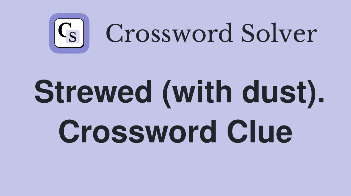 Strewed (with dust). Crossword Clue