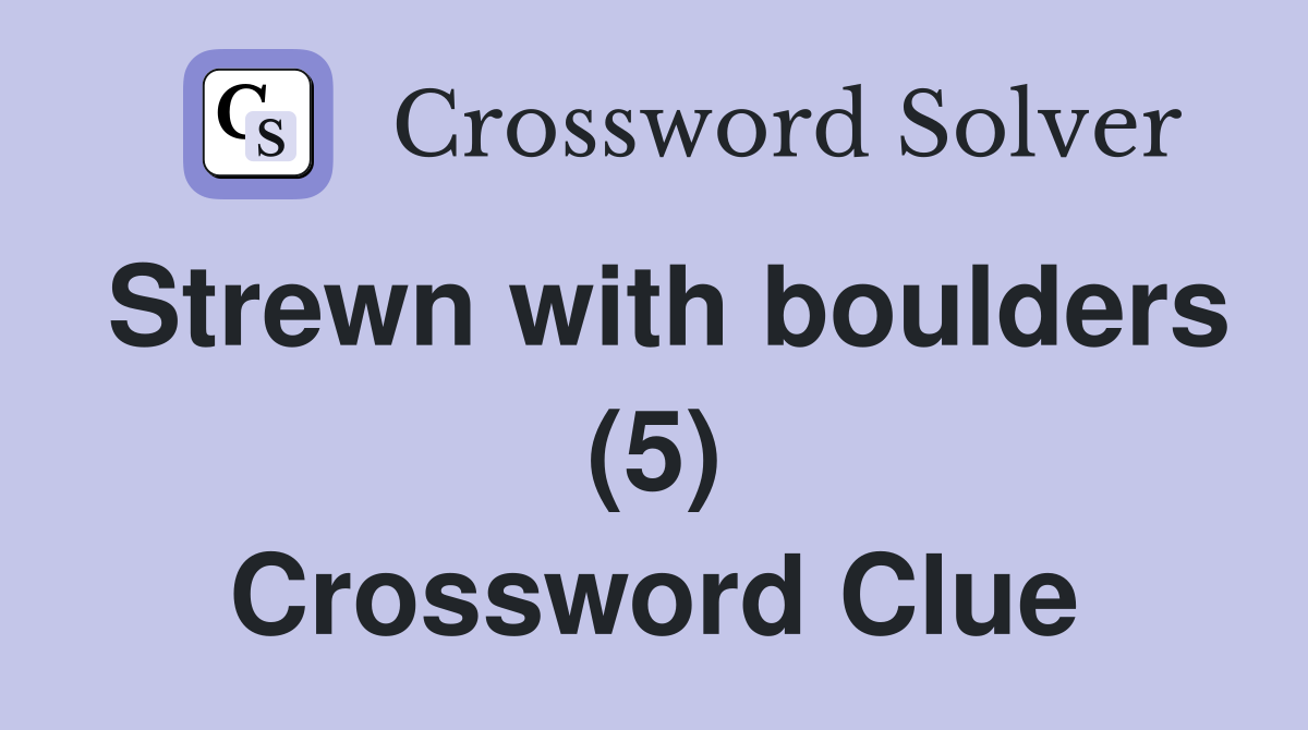 Strewn with boulders (5) Crossword Clue
