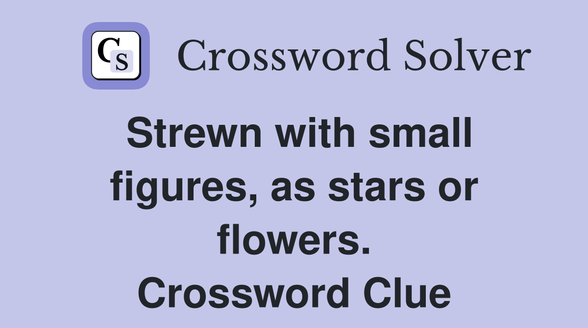 Strewn with small figures, as stars or flowers. Crossword Clue