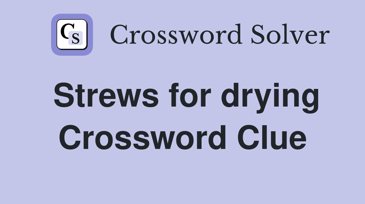 Strews for drying Crossword Clue