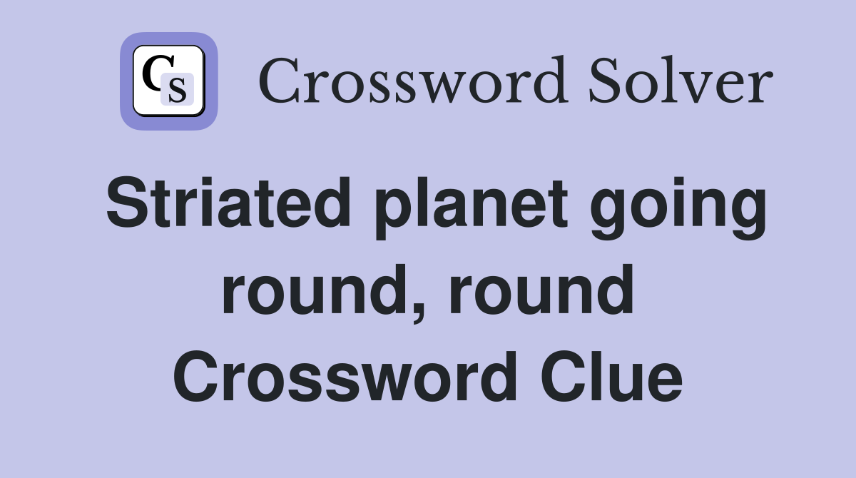 Striated planet going round, round Crossword Clue