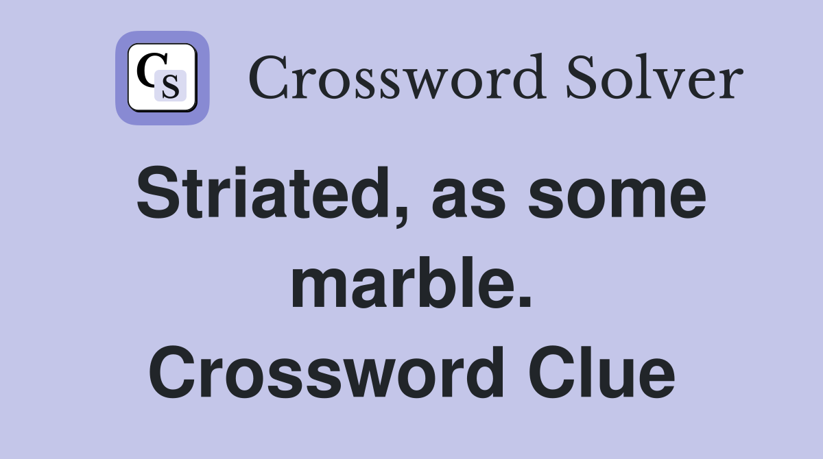 Striated, as some marble. Crossword Clue