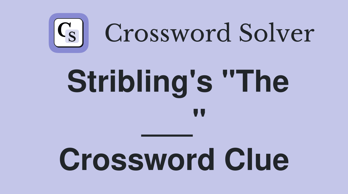 Stribling's "The ___" Crossword Clue