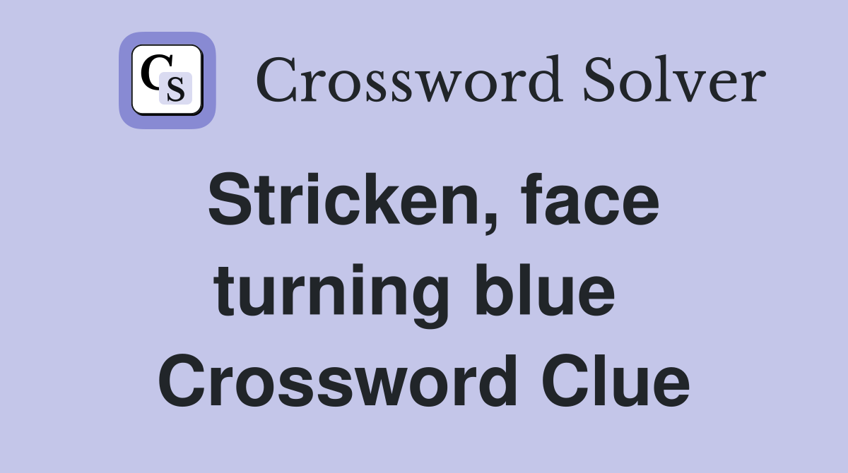 Stricken, face turning blue  Crossword Clue