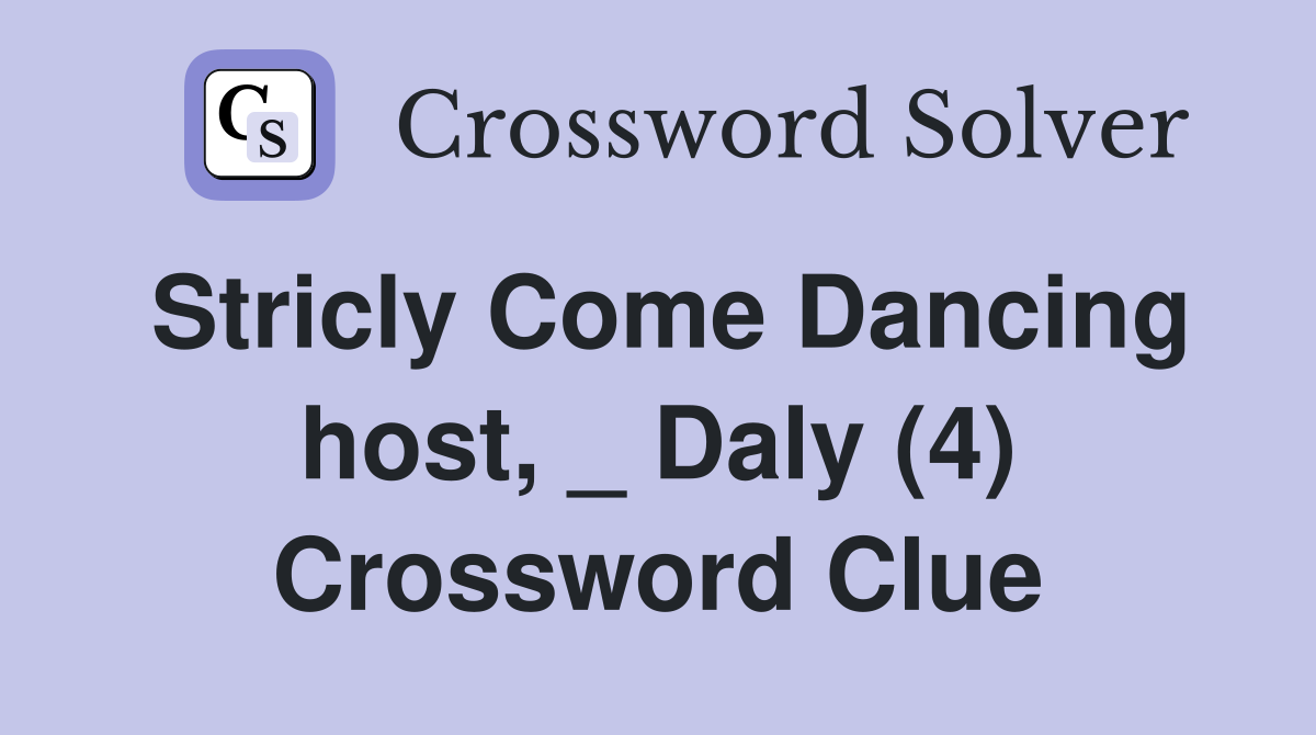 Stricly Come Dancing host, _ Daly (4) Crossword Clue