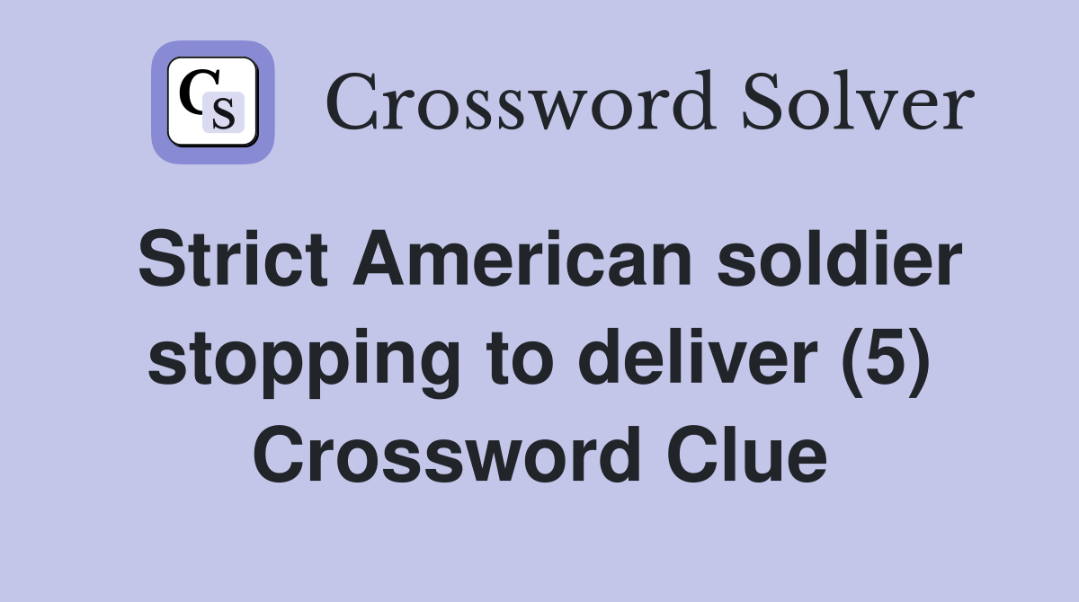 Strict American soldier stopping to deliver (5) Crossword Clue