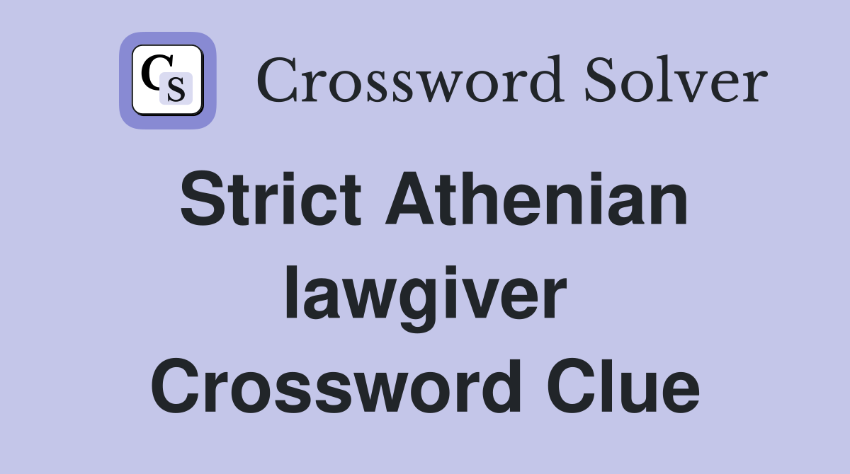 Strict Athenian lawgiver Crossword Clue