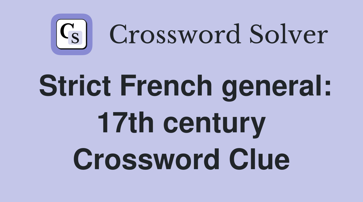 Strict French general: 17th century Crossword Clue