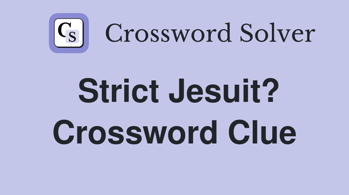 Strict Jesuit? Crossword Clue