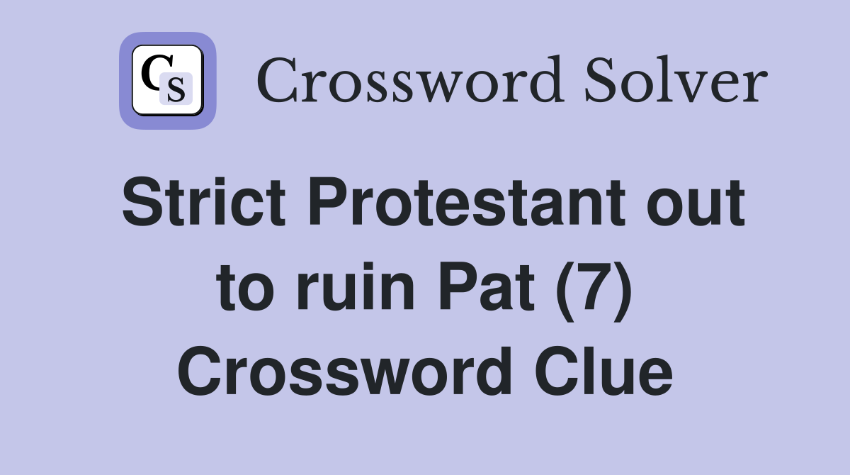 Strict Protestant out to ruin Pat (7) Crossword Clue