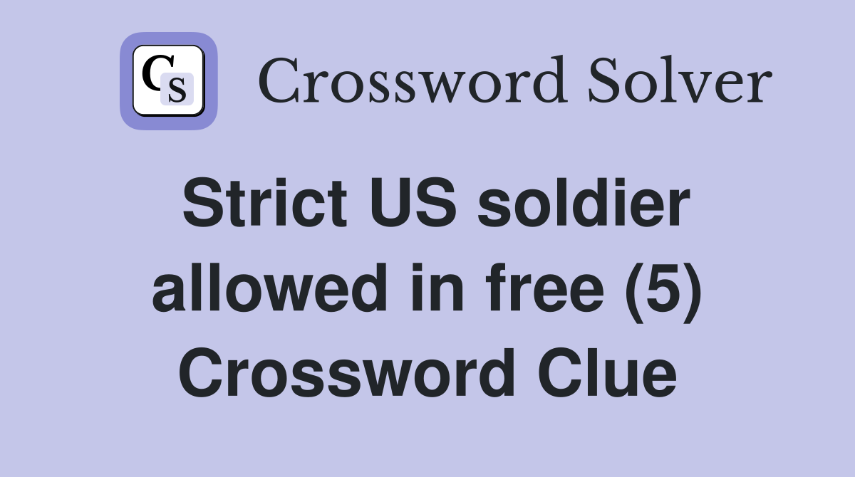 Strict US soldier allowed in free (5) Crossword Clue