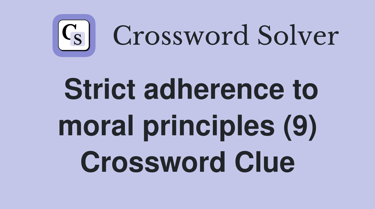 Strict adherence to moral principles (9) Crossword Clue