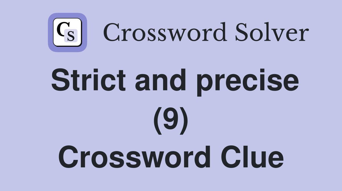 Strict and precise (9) Crossword Clue