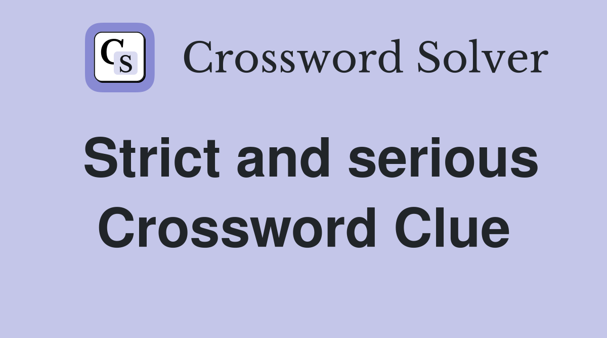 Strict and serious Crossword Clue