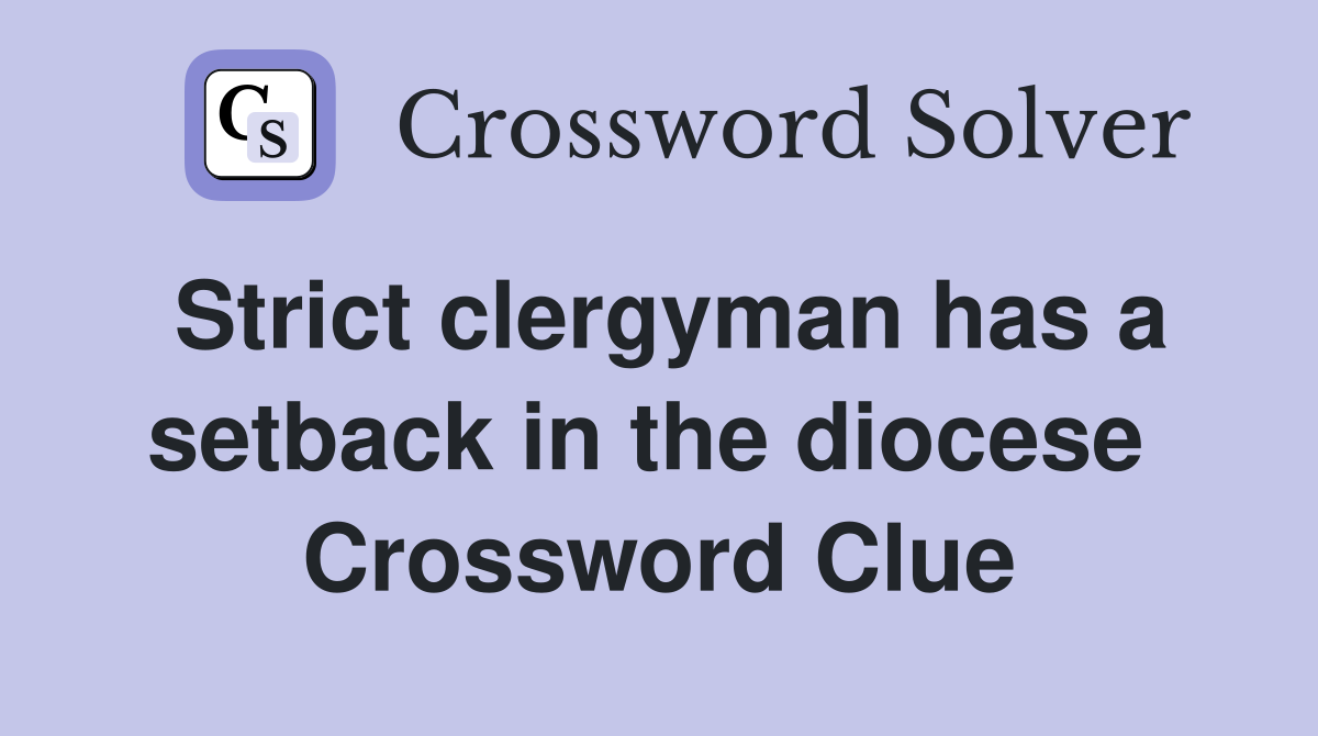 Strict clergyman has a setback in the diocese  Crossword Clue