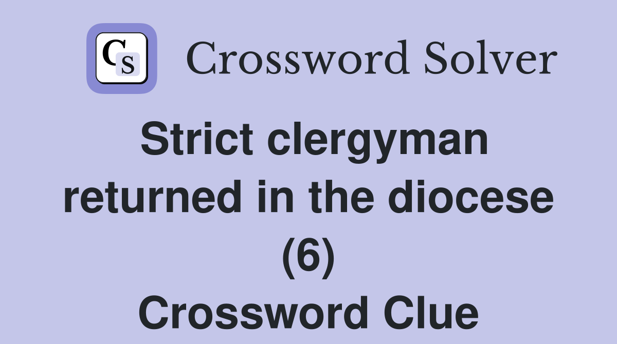Strict clergyman returned in the diocese (6) Crossword Clue