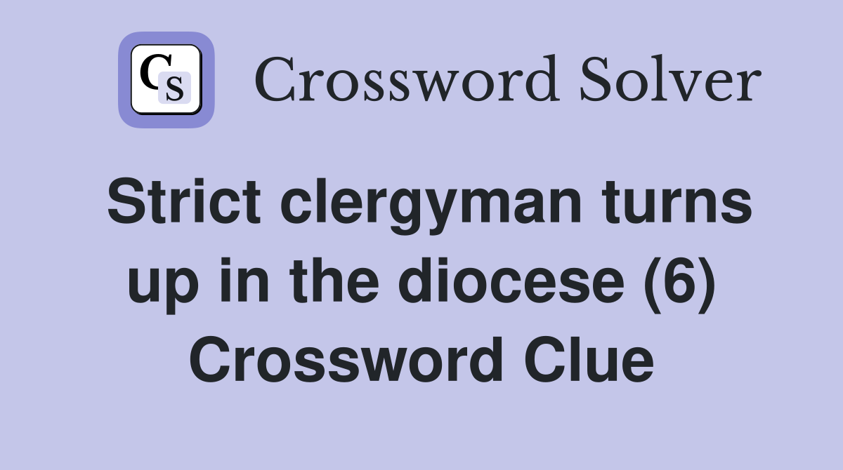 Strict clergyman turns up in the diocese (6) Crossword Clue