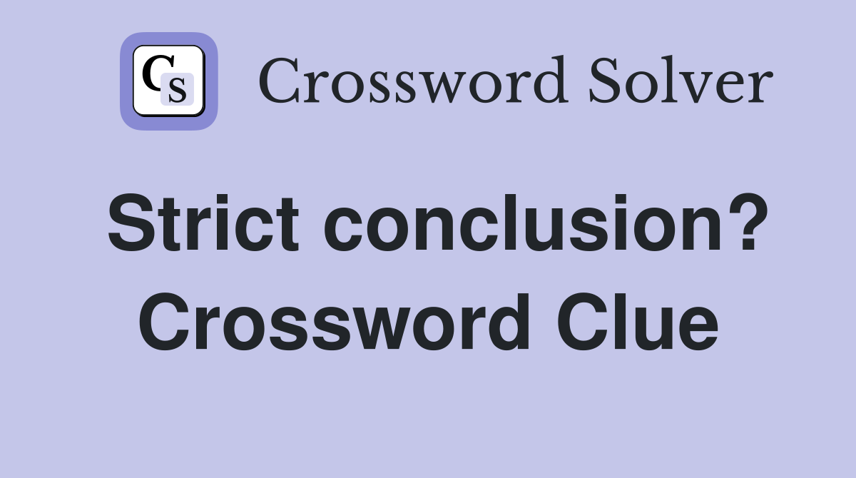 Strict conclusion? Crossword Clue