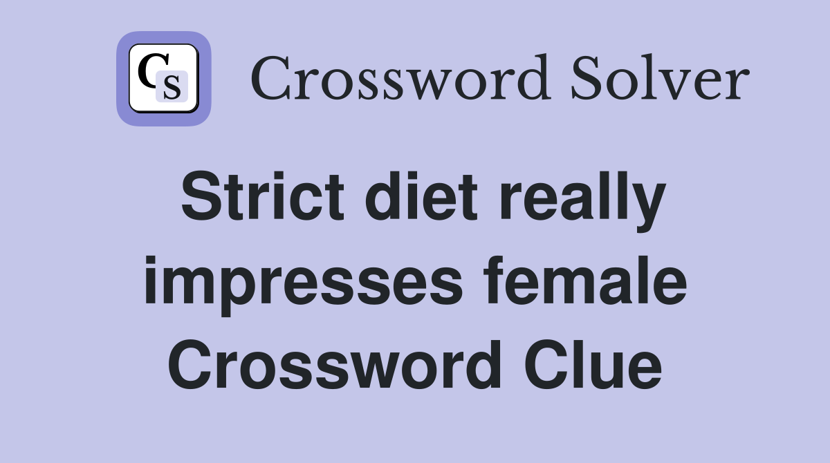 Strict diet really impresses female Crossword Clue