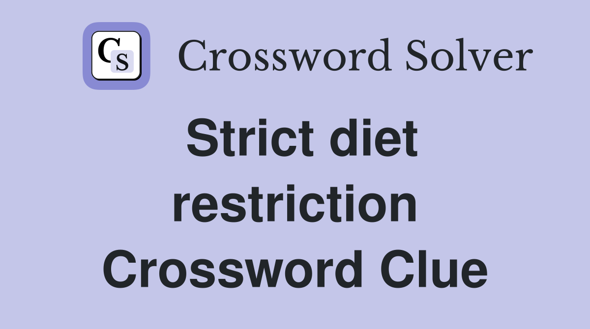 Strict diet restriction Crossword Clue