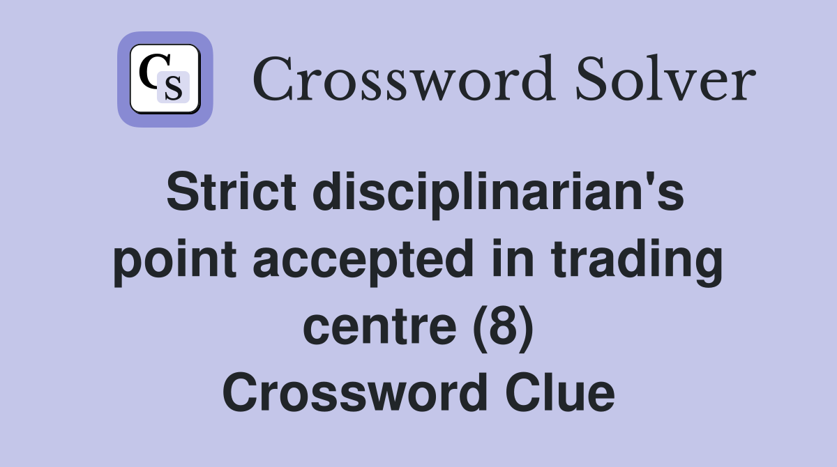 Strict disciplinarian's point accepted in trading centre (8) Crossword Clue