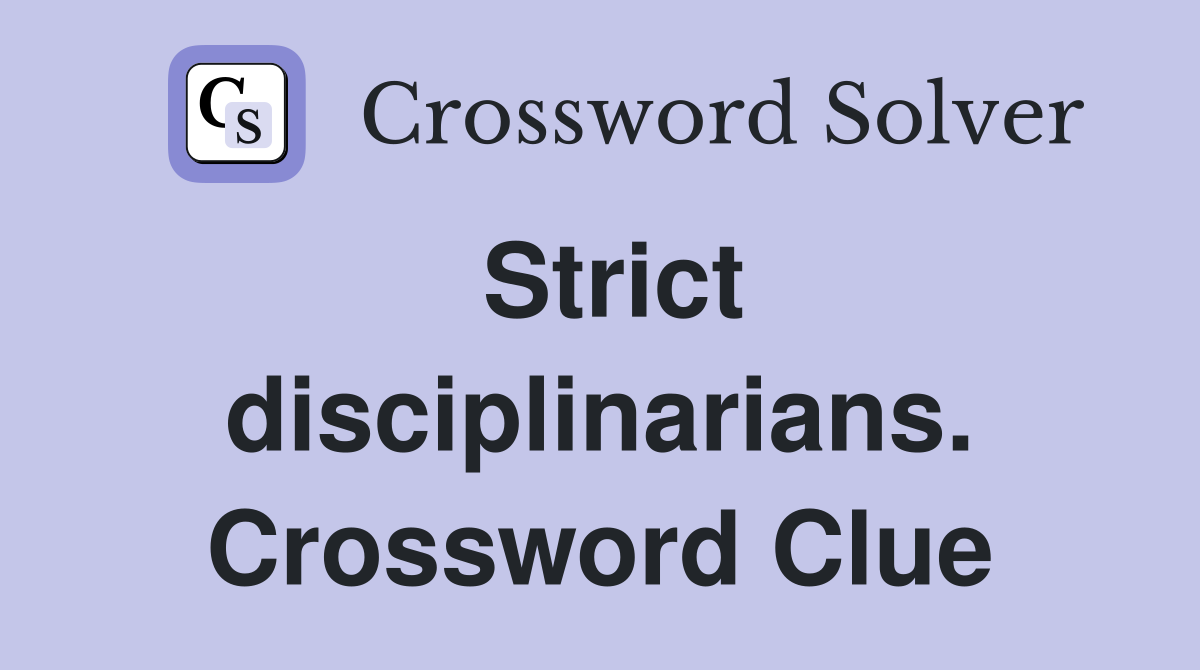 Strict disciplinarians. Crossword Clue