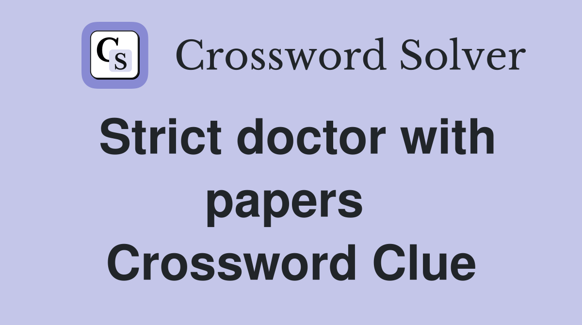 Strict doctor with papers  Crossword Clue