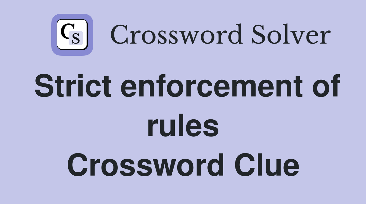 Strict enforcement of rules Crossword Clue