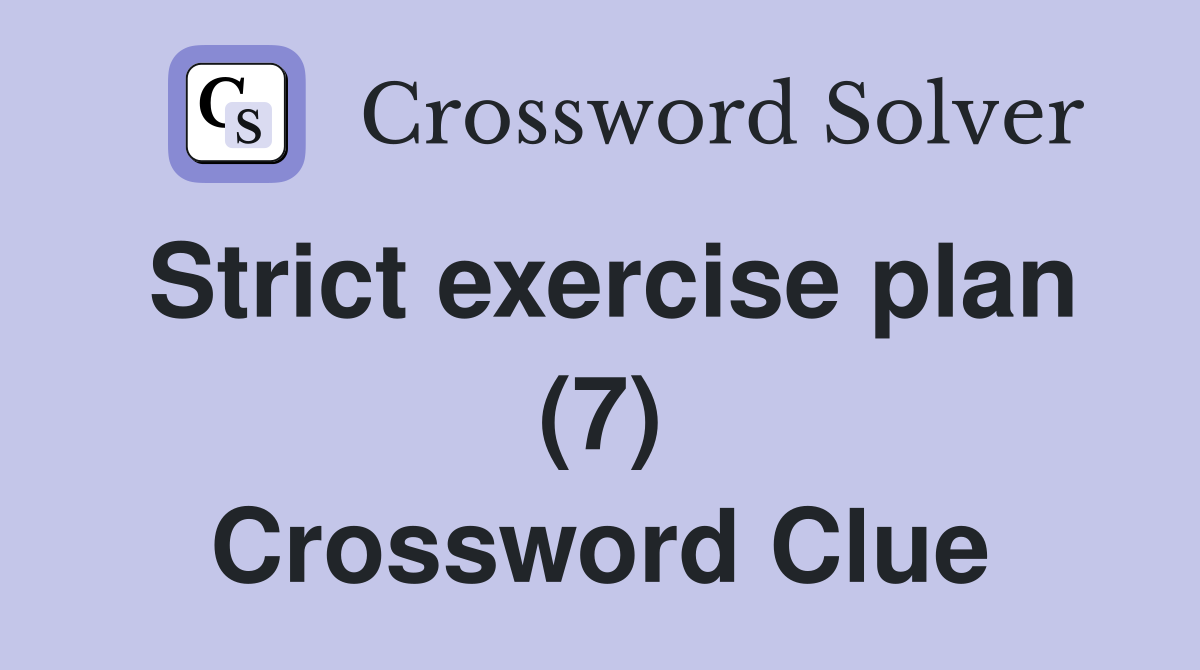 Strict exercise plan (7) Crossword Clue