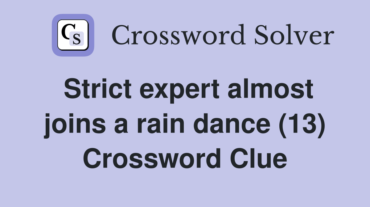 Strict expert almost joins a rain dance (13) Crossword Clue
