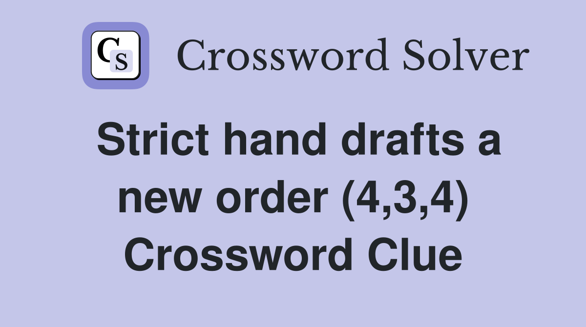 Strict hand drafts a new order (4,3,4) Crossword Clue