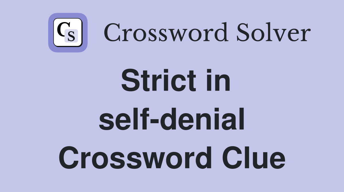 Strict in self-denial Crossword Clue