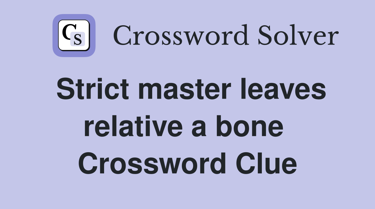 Strict master leaves relative a bone  Crossword Clue