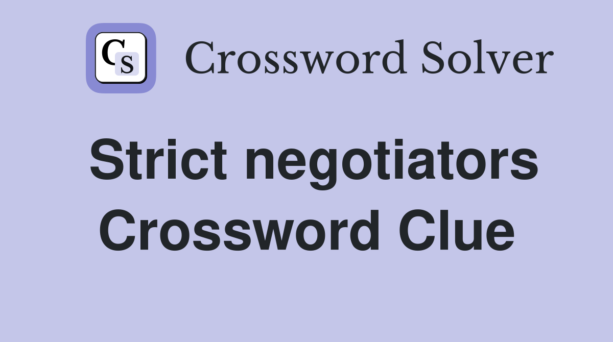 Strict negotiators Crossword Clue