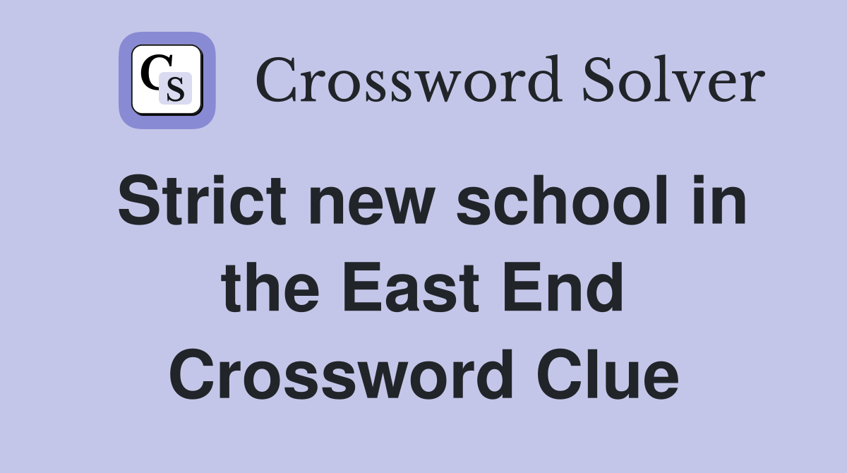 Strict new school in the East End Crossword Clue
