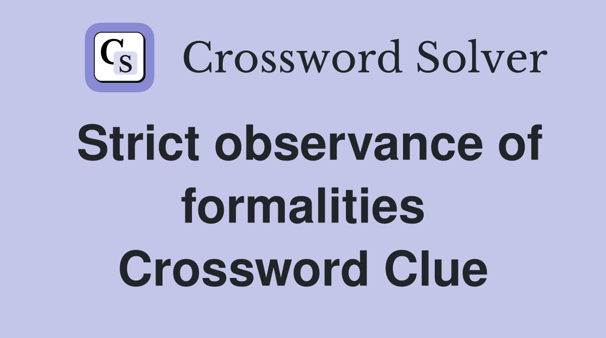 Strict observance of formalities Crossword Clue