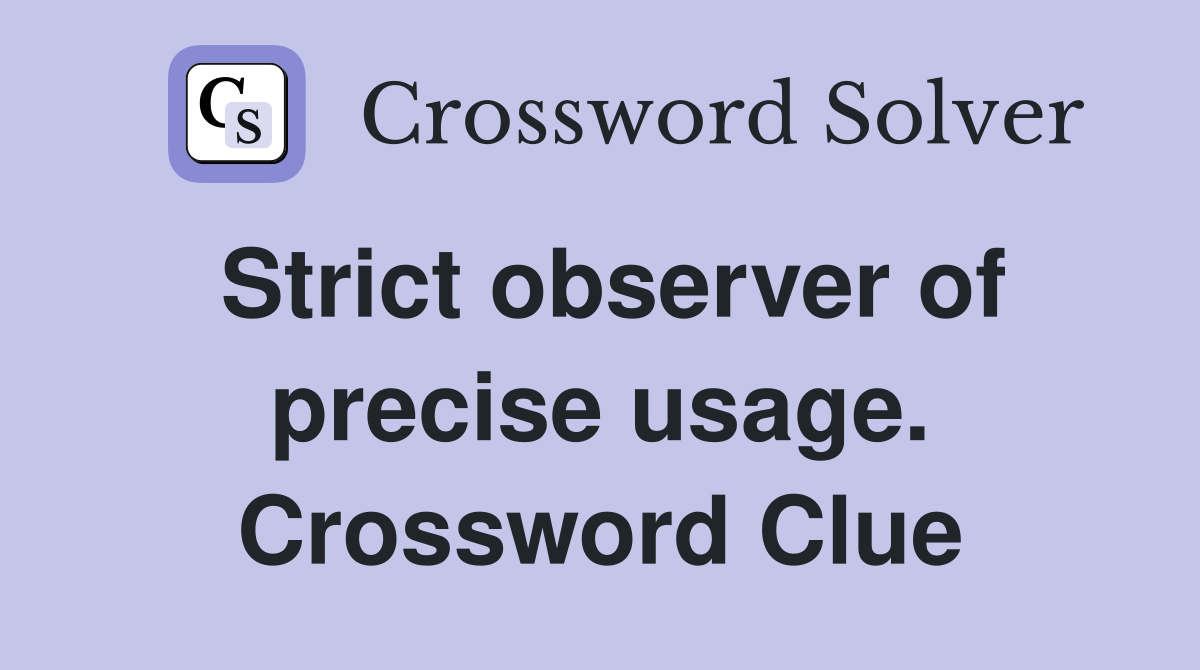 Strict observer of precise usage. Crossword Clue
