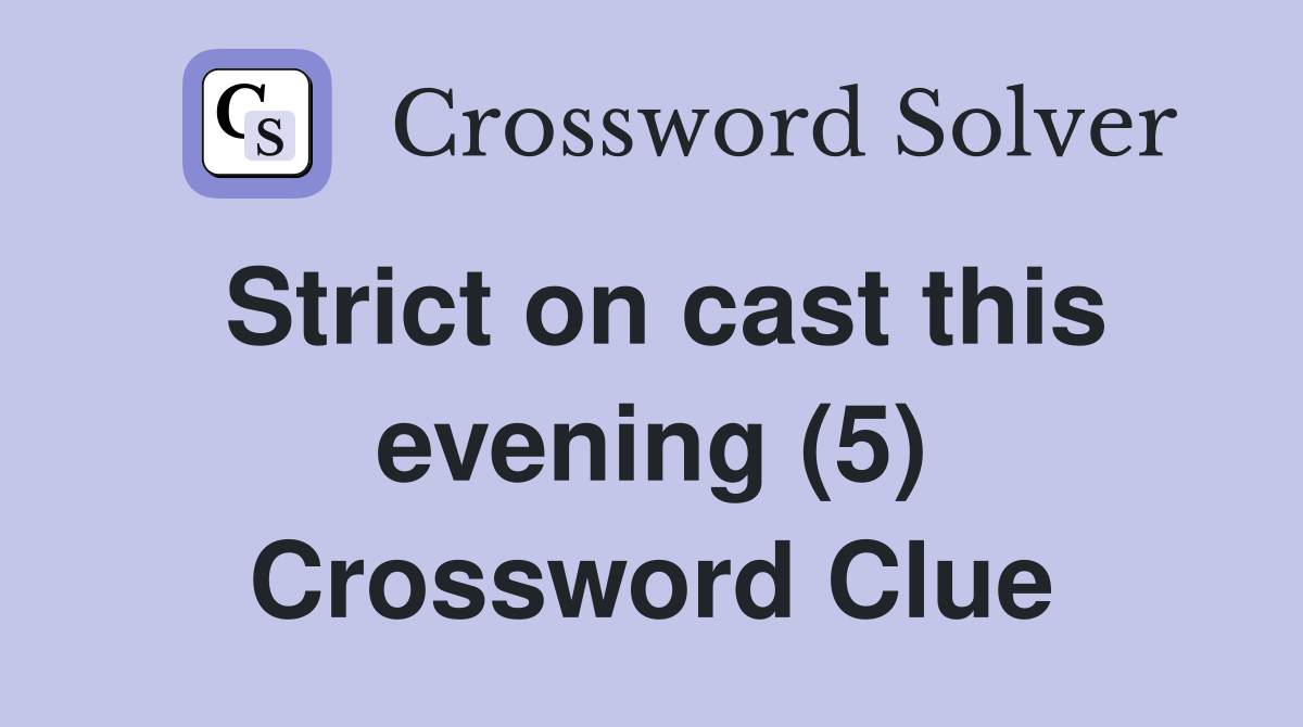 Strict on cast this evening (5) Crossword Clue