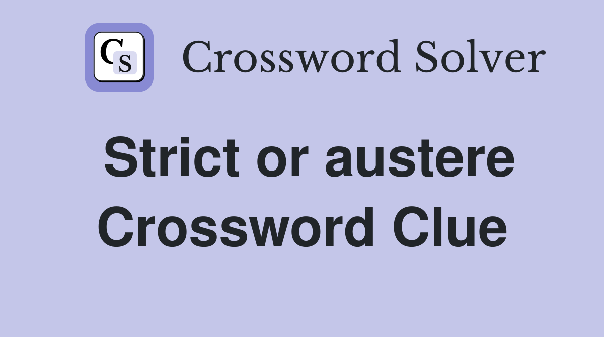Strict or austere Crossword Clue