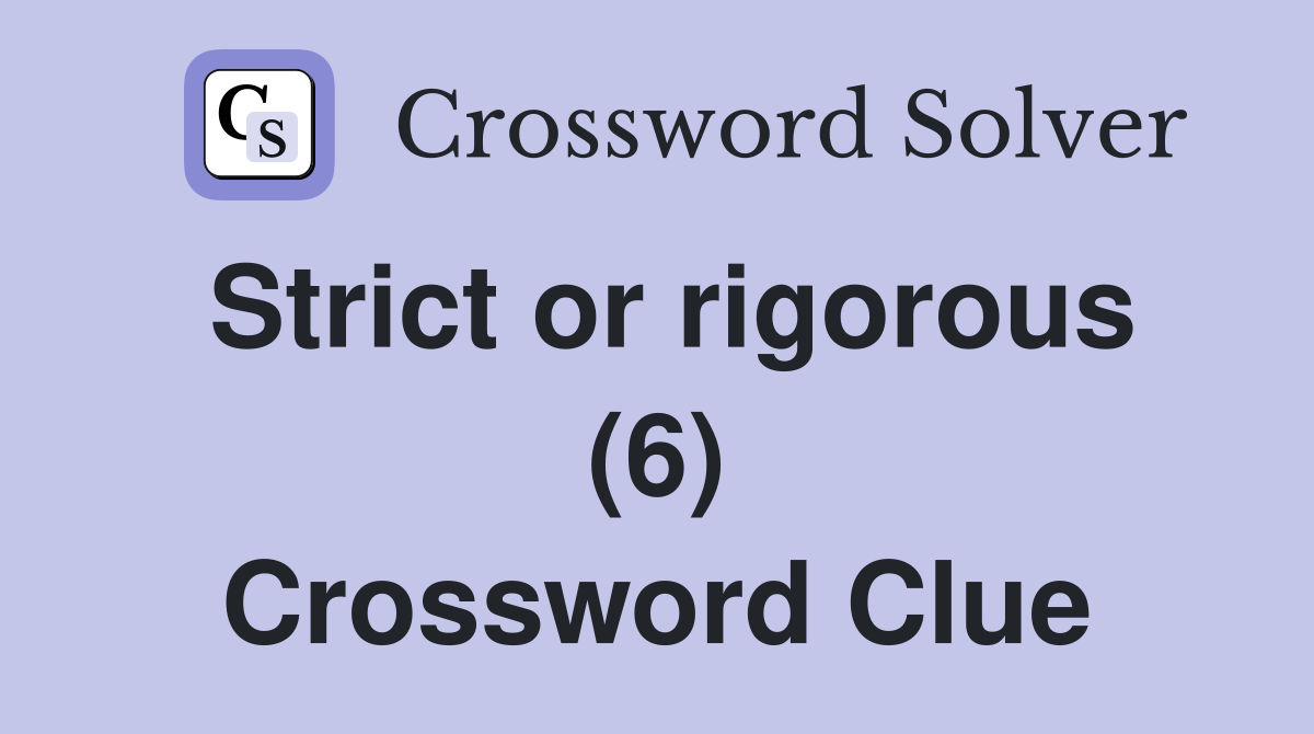 Strict or rigorous (6) Crossword Clue