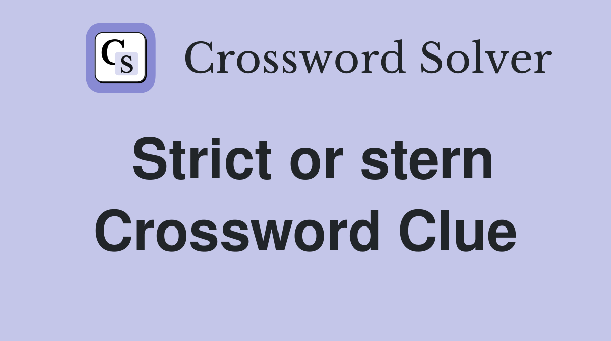 Strict or stern Crossword Clue