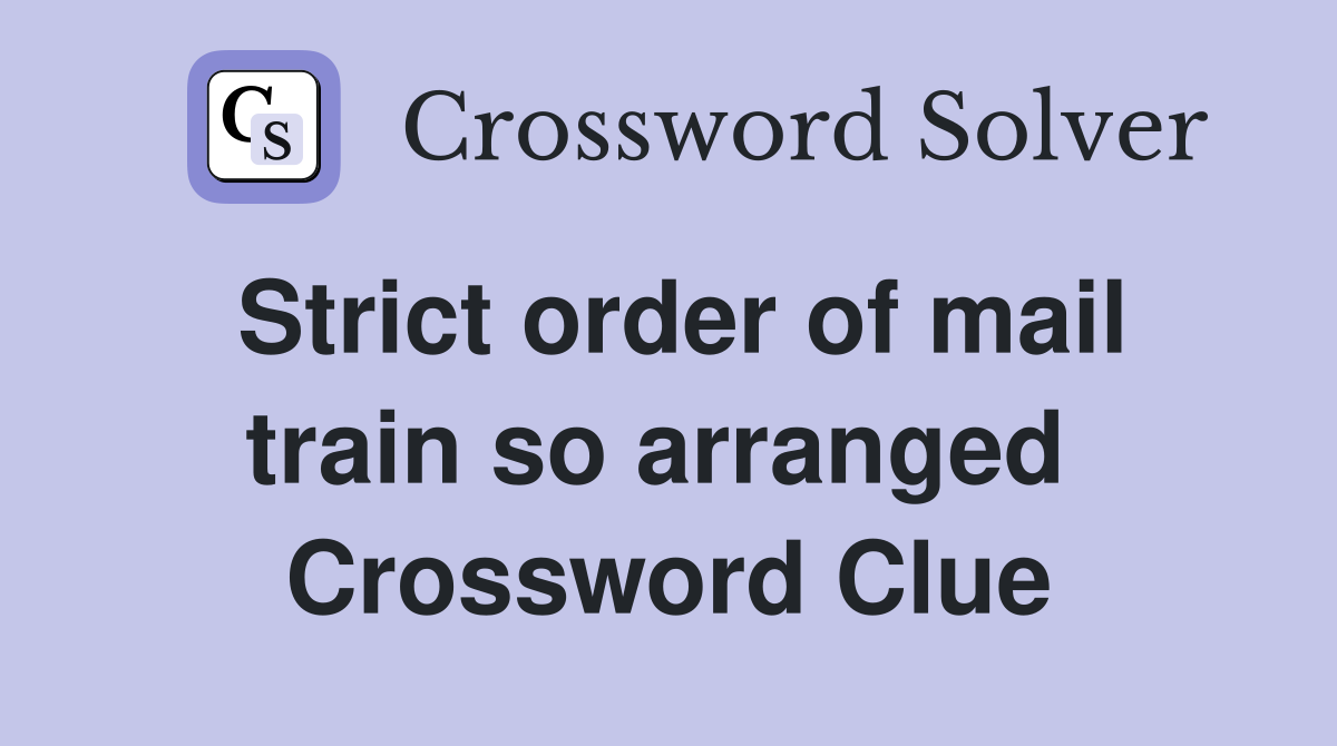 Strict order of mail train so arranged  Crossword Clue