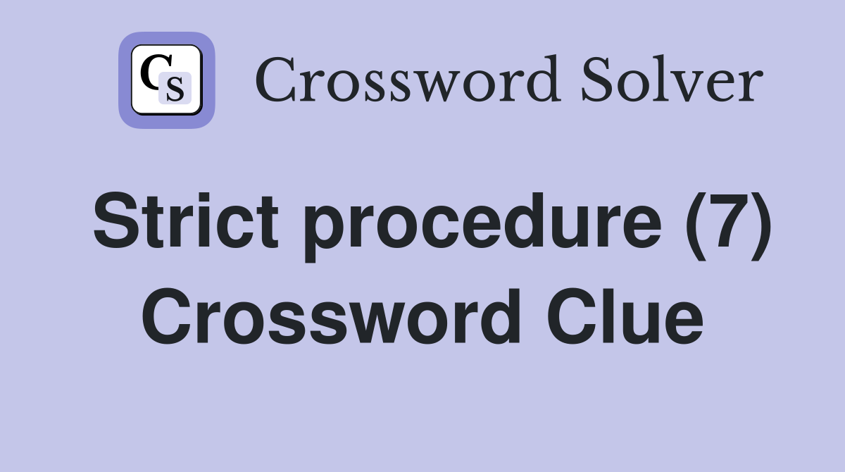 Strict procedure (7) Crossword Clue