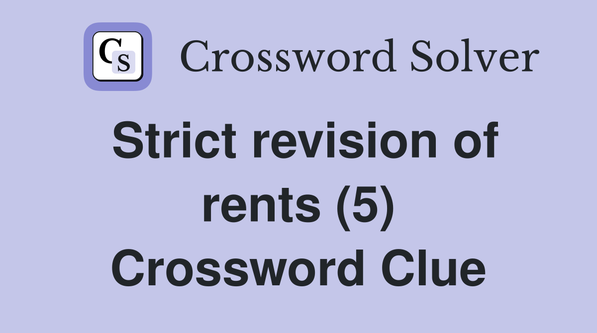 Strict revision of rents (5) Crossword Clue